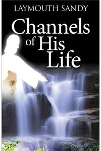 Channels of His Life