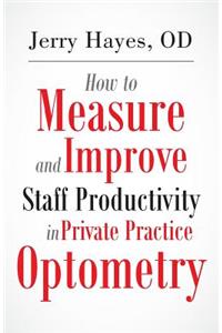 How to Measure and Improve Staff Productivity in Private Practice Optometry