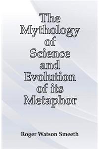 The Mythology of Science and Evolution of its Metaphor