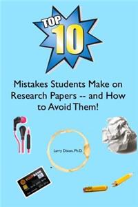 Top Ten Mistakes Students Make on Research Papers -- and How to Avoid Them!