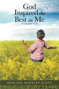 God Inspired The Best in Me: Yes God Spoke I wrote