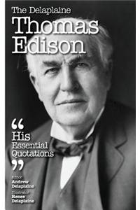 The Delaplaine Thomas Edison - His Essential Quotations