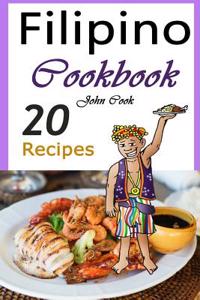 Filipino Cookbook: 20 Filipino Cooking Recipes from the Filipino Cuisine (Filipino Cuisine, Filipino Food, Filipino Cooking, Filipino Mea