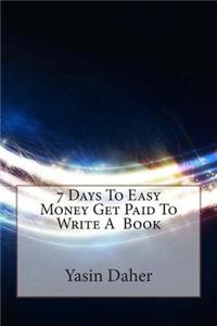 7 Days to Easy Money Get Paid to Write a Book