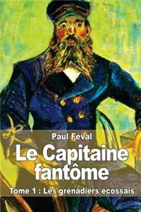 Capitaine fantôme: Tome 1: Les grénadiers écossais