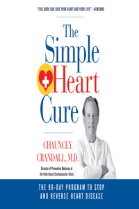 Simple Heart Cure: The 90-Day Program to Stop and Reverse Heart Disease