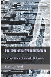 Post-Existential Transhumanism