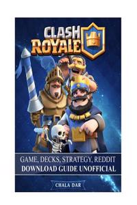 Clash Royale Game Decks, Strategy, Reddit Download Guide Unofficial