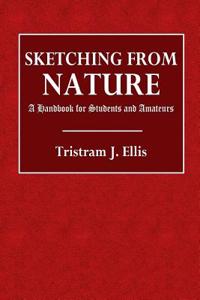 Sketching from Nature: A Handbook for Students and Amateurs