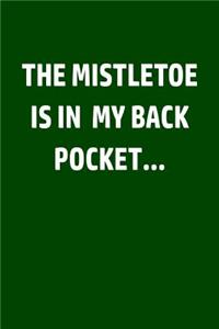 The Mistletoe Is In My Back Pocket