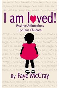 I am loved! Positive Affirmations For Our Children