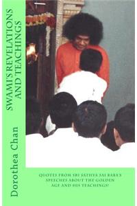 Swami's Revelations and Teachings: Quotes from Sri Sathya Sai Baba's Speeches about the Golden Age and His Teachings!