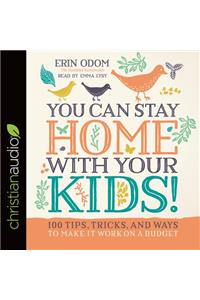 You Can Stay Home with Your Kids!