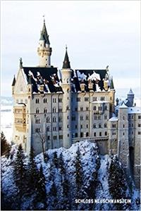 Schloss Neuschwanstein: 6'' X 9'' Lined Notebook Top 100 Wonders of the World Coverwork Book, Planner, Journal, Diary 120 Pages