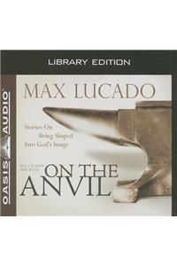 On the Anvil (Library Edition): Being Shaped Into God's Image