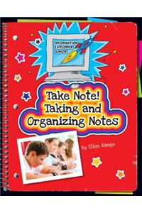 Take Note! Taking and Organizing Notes