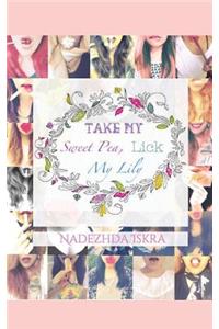 Take My Sweet Pea, Lick My Lily