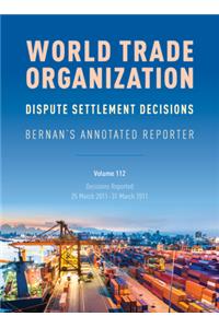 Wto Dispute Settlement Decisions: Bernan's Annotated Reporter