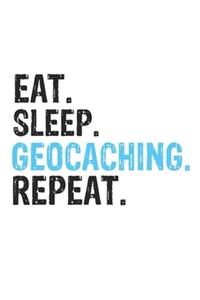 Eat Sleep Geocaching Repeat Best Gift for Geocaching Fans Notebook A beautiful