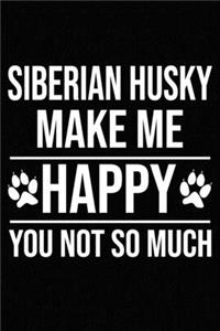 Siberian Husky Make Me Happy You Not So Much