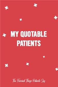 My Quotable Patients - The Funniest Things Patients Say