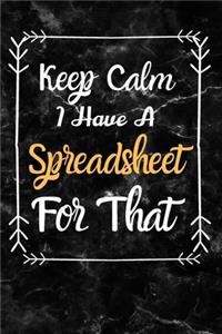Keep Calm I Have A Spreadsheet For That