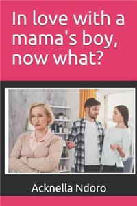 In love with a mama's boy, now what?