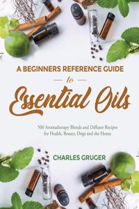 Beginners Reference Guide to Essential Oils