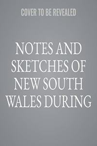 Notes and Sketches of New South Wales During a Residence in That Colony from 1839 to 1844
