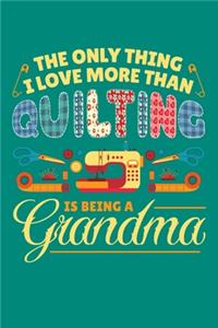 The Only Thing I Love More Than Quilting is Being a Grandma