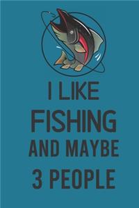 I Like Fishing And Maybe 3 People