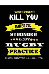 What doesn't kill you makes you stronger except rugby practice