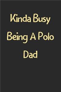 Kinda Busy Being A Polo Dad