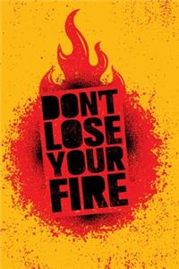 Don't Lose Your Fire