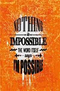 Nothing is impossible the word itself says I'm possible