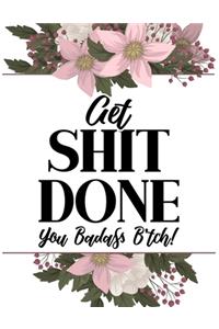 Get Shit Done, You Badass B*tch!