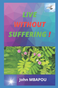 Live without suffering !