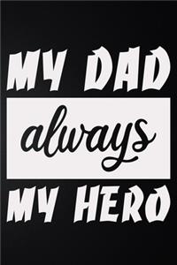 My Dad Always My Hero: 100 Pages 6'' x 9'' Lined Writing Paper - Best Gift For Father