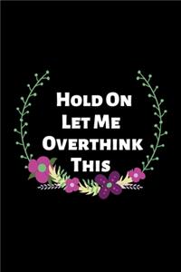 Hold On Let Me Overthink This.