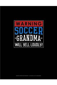 Warning! Soccer Grandma Will Yell Loudly!