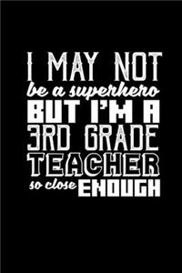 I may not be a superhero. But I'm a 3rd grade teacher teacher so close enough