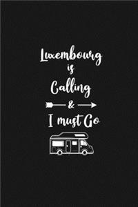 Luxembourg is Calling and I Must Go: 6''x9'' Lined Writing Notebook Journal, 120 Pages, Best Novelty Birthday Santa Christmas Gift For Friends, Fathers, ... Cover With White Quote and W