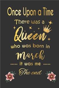 once upon a time there was a queen born in march - girl Gold Notebook funny Birthday Gift