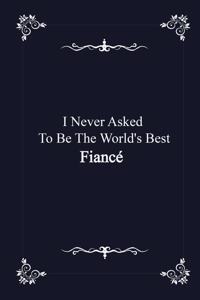I Never Asked To Be The World's Best Fiance - journal notebook with 2020 Calendar