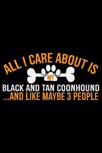 All I Care About Is My Black and Tan Coonhound and Like Maybe 3 people