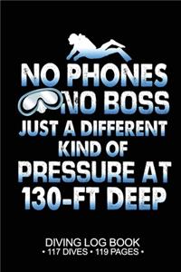 No Phones No Boss Just A Different Kind Of Pressure At 130-FT Deep Diving Log Book 117 Dives 119 Pages