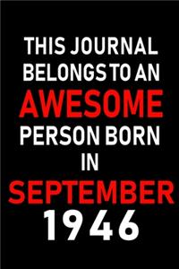 This Journal belongs to an Awesome Person Born in September 1946: Blank Lined Born in September with Birth year Journal/Notebooks as an Awesome Birthday Gifts For your family, friends, coworkers, bosses, colleagues