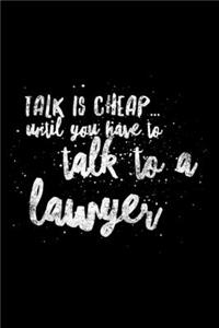 Talk Is Cheap... Until You Have To Talk To A Lawyer
