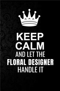 Keep Calm and Let the Floral Designer Handle It