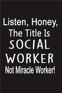Listen, Honey, The Title Is Social Worker Not Miracle Worker